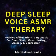 Deep Sleep Voice ASMR Therapy by Meditative Hearts audiobook