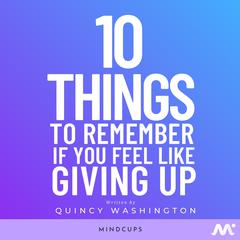 10 Things To Remember If You Feel Like Giving Up by Quincy Washington audiobook