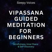 Vipassana Guided Meditation For Beginners by  Sleepy Voices audiobook