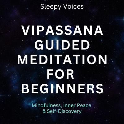 Vipassana Guided Meditation For Beginners by Sleepy Voices audiobook
