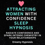 Attracting Women with Confidence Sleep Hypnosis by  Dreamy Hypnosis audiobook
