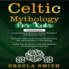 Celtic Mythology For Kids by Ursula Smith audiobook