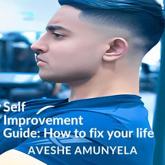 Self-Improvement Guide: How to Fix your Life by Aveshe Amunyela audiobook