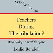 Teachers During The Tribulation by  Leslie Rendell audiobook