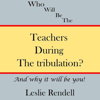 Teachers During The Tribulation by Leslie Rendell audiobook