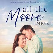 All the Moore: A Contemporary Christian Romance (Moore Sisters Book 2) by  LM Karen audiobook