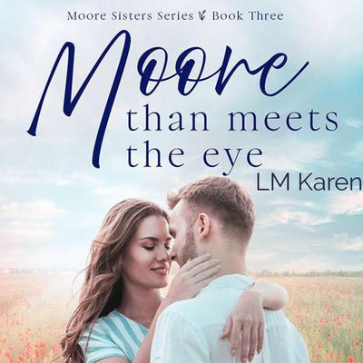 Moore Than Meets the Eye: A Contemporary Christian Romance (Moore Sisters Book 3) by LM Karen audiobook