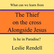The Thief on the Cross Alongside Jesus by  Leslie Rendell audiobook