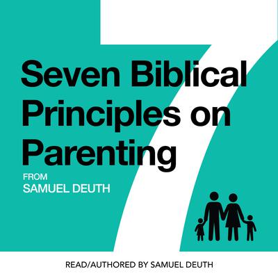Seven Biblical Principles on Parenting by Samuel Deuth audiobook