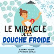 Le miracle de la douche froide by  Gaël Lebru audiobook