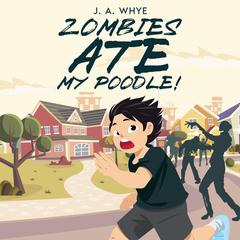 Zombies Ate My Poodle! by J. A. Whye audiobook