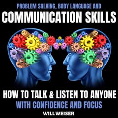Problem Solving, Body Language and Communication Skills by Will Weiser audiobook