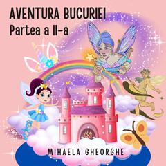 AVENTURA BUCURIEI - partea a II-a by Mihaela Gheorghe audiobook