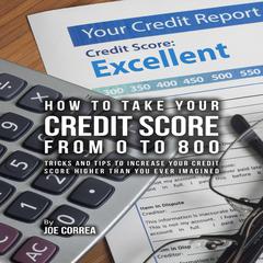 How to take your credit score from 0 to 800 by Joe Correa audiobook