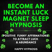 Become an Instant Luck Magnet Sleep Hypnosis by  Happy Hypnosis audiobook