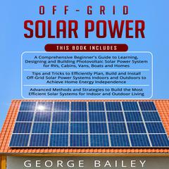 Off Grid Solar Power by George Bailey audiobook