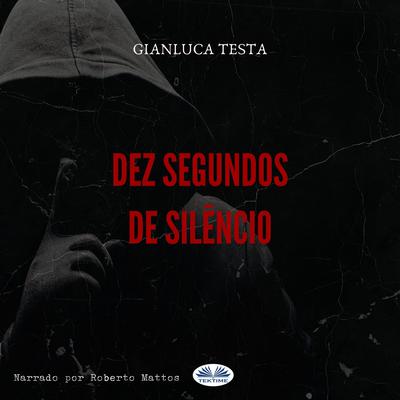Dez Segundos De Silêncio by Gianluca Testa audiobook