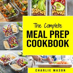 Meal Prep Cookbook: Meal Prep Cookbook Recipe Book Meal Prep For Beginners Healthy Grab And Go Meals by Charlie Mason audiobook