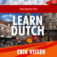 The Simple Way To Learn Dutch by Erik Visser audiobook