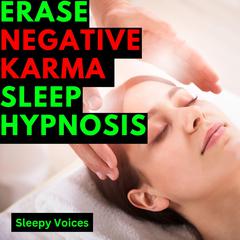 Erase Negative Karma Sleep Hypnosis by Sleepy Voices audiobook