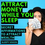 Attract Money While You Sleep by  Sleepy Voices audiobook