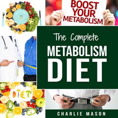 Metabolism Diet: Metabolism Diet Cookbook Metabolism Booster Recipes by Charlie Mason audiobook