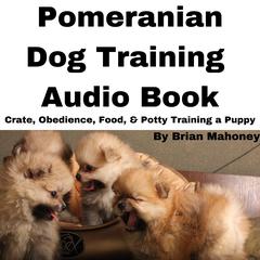 Pomeranian Dog Training Audio Book by Brian Mahoney audiobook