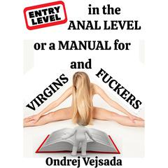 Entry-level in the anal-level or a manual for virgins and fuckers by Ondrej Vejsada audiobook