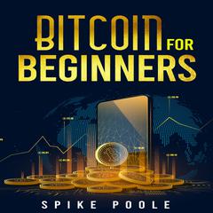BITCOIN FOR BEGINNERS by Spike Poole audiobook