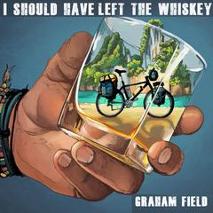 I Should Have Left the Whiskey by Graham Field audiobook