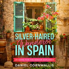 Silver-Haired Wanderer in Spain by Daniel Cornwallis audiobook