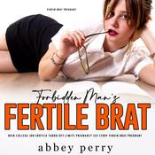 Forbidden Man’s Fertile Brat Ruin College Job Erotica by  Abbey Perry audiobook