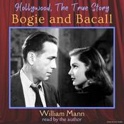 Hollywood, The True Story: Bogie and Bacall by  William J. Mann audiobook