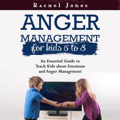 ANGER MANAGEMENT FOR KIDS 5-8 by Rachel Jones audiobook