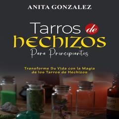 Tarros de Hechizos para Principiantes by Anita Gonzalez audiobook