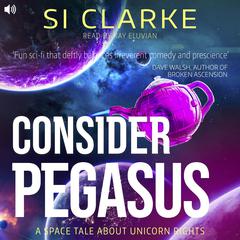Consider Pegasus by Si Clarke audiobook