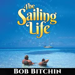 The Sailing Life by Bob Bitchin audiobook