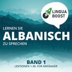 Lernen Sie Albanisch zu sprechen. Band 1. by LinguaBoost  audiobook