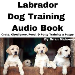 Labrador Dog Training Audio Book by Brian Mahoney audiobook