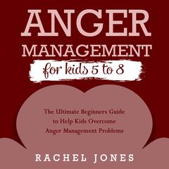 ANGER MANAGEMENT FOR KIDS 5-8 by Rachel Jones audiobook