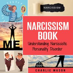 Narcissism: Understanding Narcissistic Personality Disorder by Charlie Mason audiobook
