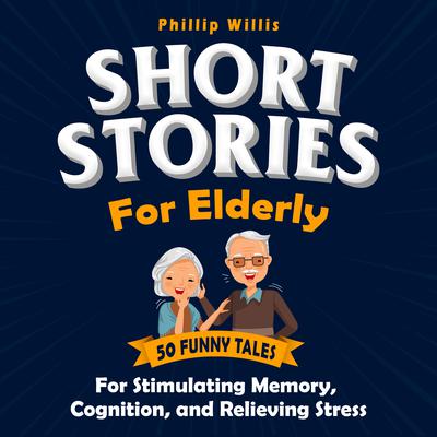 Short Stories for Elderly by Phillip Willis audiobook