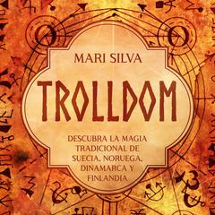 Trolldom: Descubra la magia tradicional de Suecia, Noruega, Dinamarca y Finlandia by Mari Silva audiobook