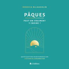 Pâques, peut-on vraiment y croire? by Rebecca McLaughlin audiobook