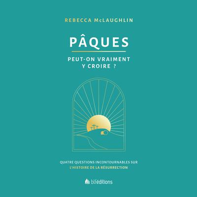 Pâques, peut-on vraiment y croire? by Rebecca McLaughlin audiobook
