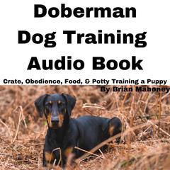 Doberman Dog Training Audio Book by Brian Mahoney audiobook