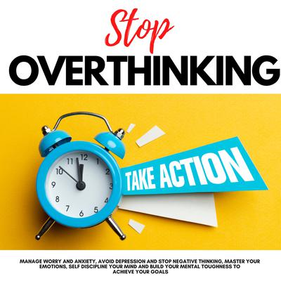 STOP OVERTHINKING, TAKE ACTION! by Andrew Lopez audiobook