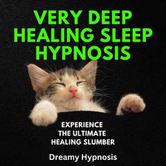 Very Deep Healing Sleep Hypnosis by Dreamy Hypnosis audiobook