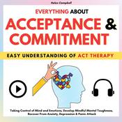 EVERYTHING ABOUT ACCEPTANCE & COMMITMENT by  Helen Campbell audiobook