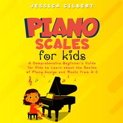 Piano Scales FOR KIDS by Jessica Gilbert audiobook